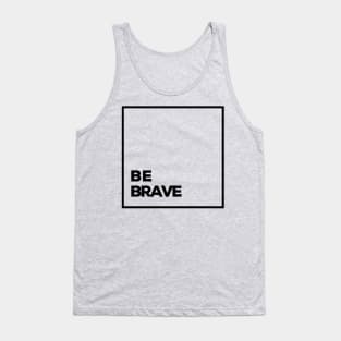 be brave Tank Top